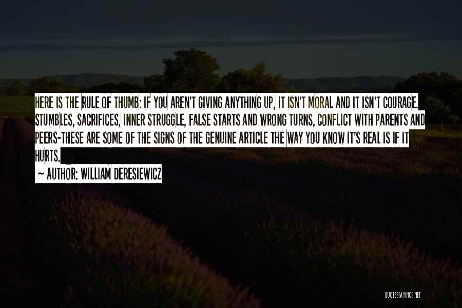 William Deresiewicz Quotes: Here Is The Rule Of Thumb: If You Aren't Giving Anything Up, It Isn't Moral And It Isn't Courage. Stumbles,