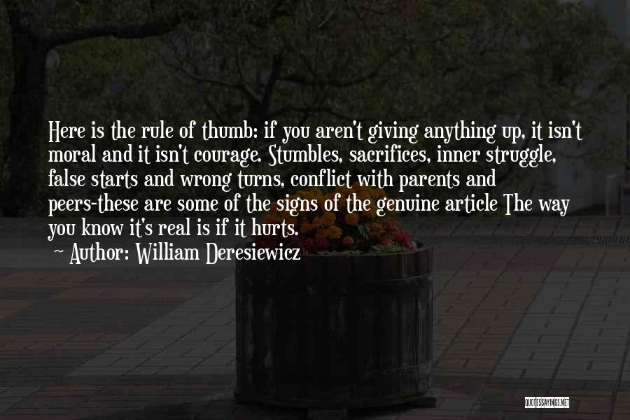 William Deresiewicz Quotes: Here Is The Rule Of Thumb: If You Aren't Giving Anything Up, It Isn't Moral And It Isn't Courage. Stumbles,