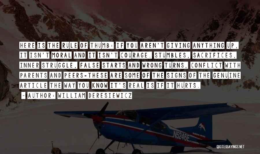 William Deresiewicz Quotes: Here Is The Rule Of Thumb: If You Aren't Giving Anything Up, It Isn't Moral And It Isn't Courage. Stumbles,