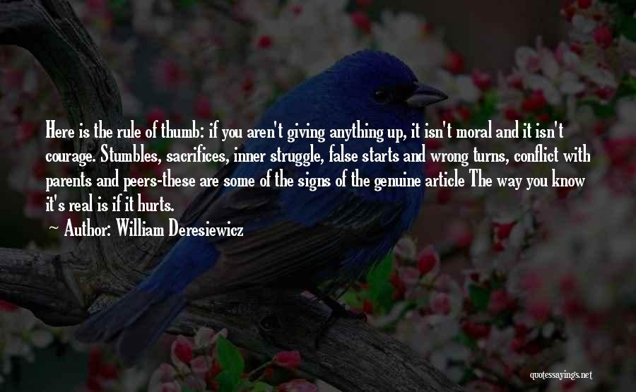 William Deresiewicz Quotes: Here Is The Rule Of Thumb: If You Aren't Giving Anything Up, It Isn't Moral And It Isn't Courage. Stumbles,