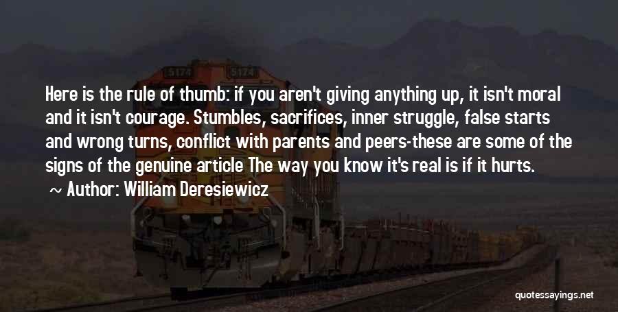 William Deresiewicz Quotes: Here Is The Rule Of Thumb: If You Aren't Giving Anything Up, It Isn't Moral And It Isn't Courage. Stumbles,