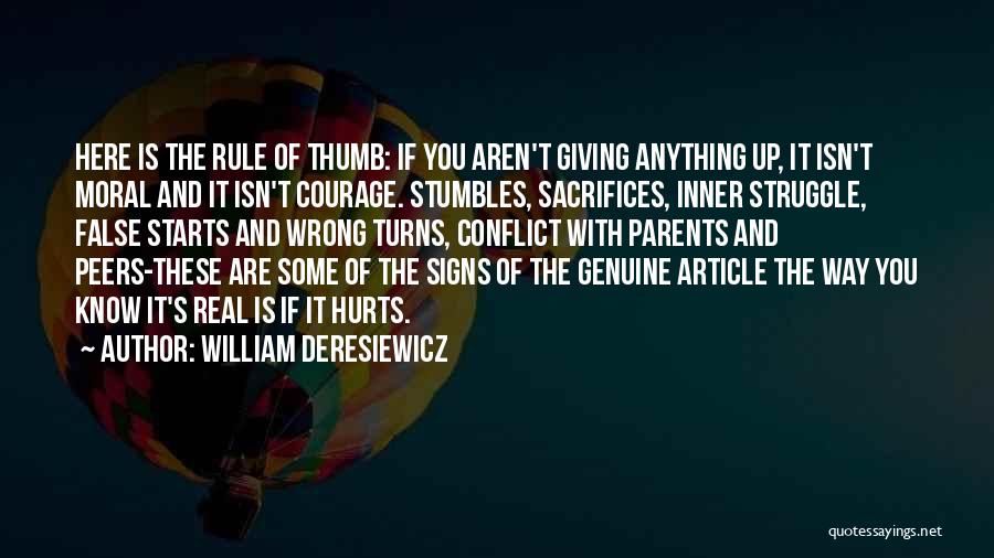 William Deresiewicz Quotes: Here Is The Rule Of Thumb: If You Aren't Giving Anything Up, It Isn't Moral And It Isn't Courage. Stumbles,