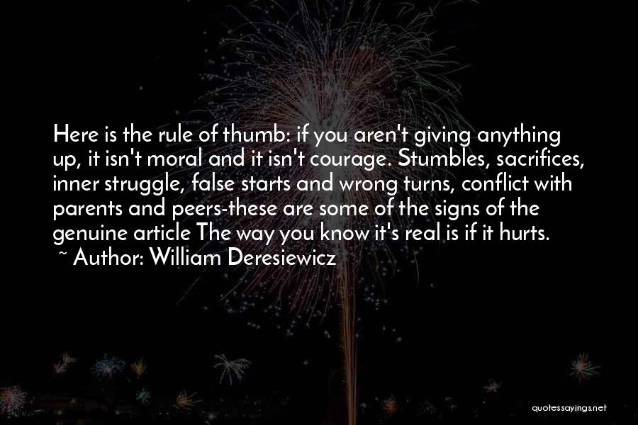 William Deresiewicz Quotes: Here Is The Rule Of Thumb: If You Aren't Giving Anything Up, It Isn't Moral And It Isn't Courage. Stumbles,