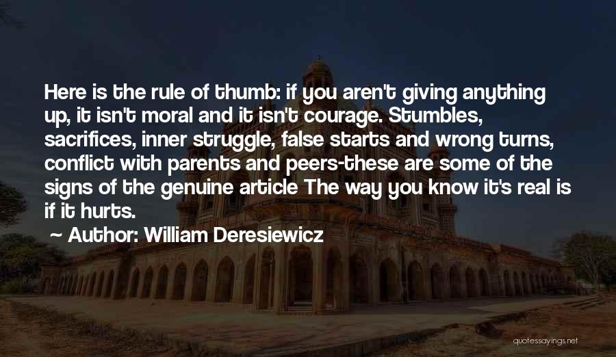 William Deresiewicz Quotes: Here Is The Rule Of Thumb: If You Aren't Giving Anything Up, It Isn't Moral And It Isn't Courage. Stumbles,