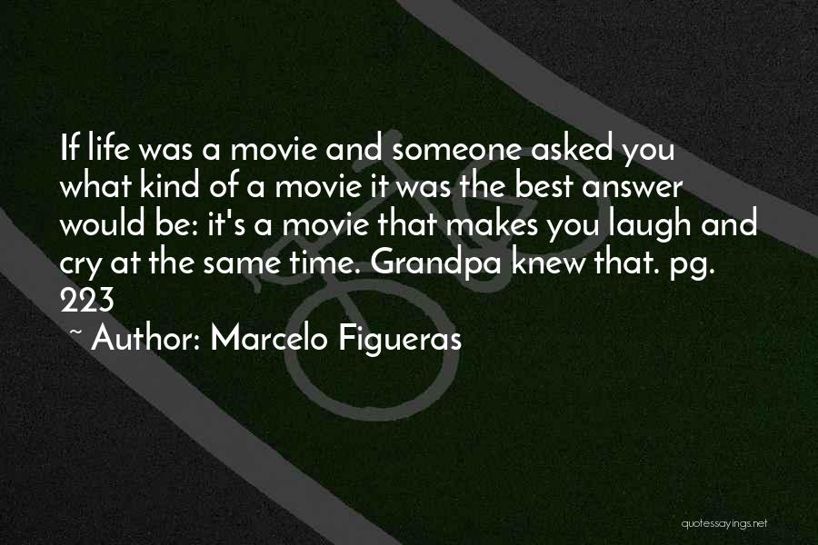 Marcelo Figueras Quotes: If Life Was A Movie And Someone Asked You What Kind Of A Movie It Was The Best Answer Would