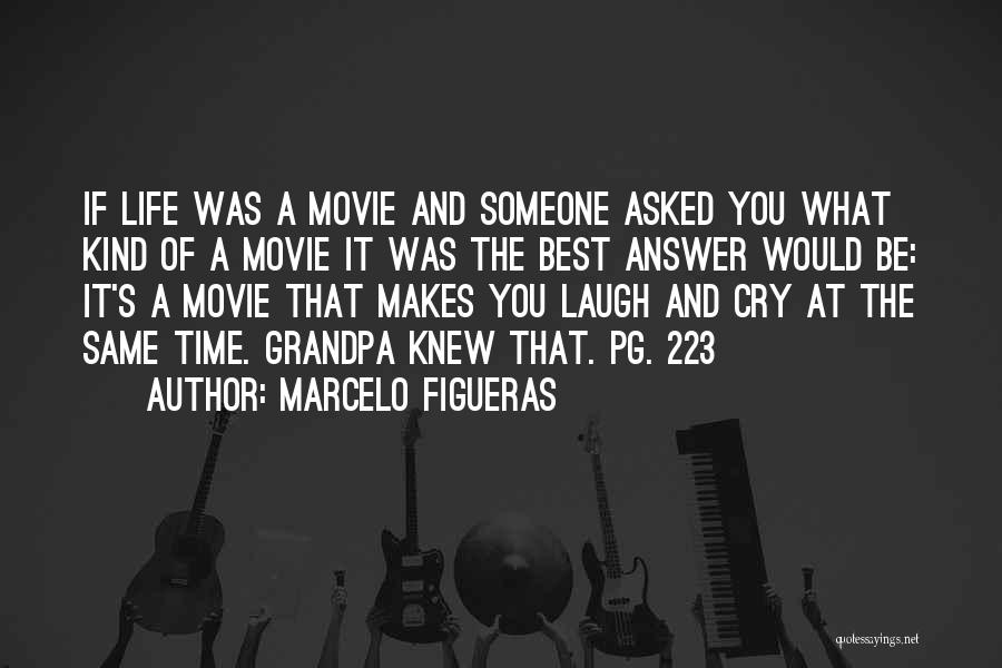 Marcelo Figueras Quotes: If Life Was A Movie And Someone Asked You What Kind Of A Movie It Was The Best Answer Would