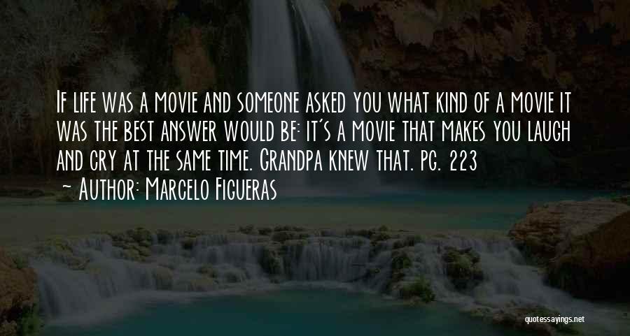 Marcelo Figueras Quotes: If Life Was A Movie And Someone Asked You What Kind Of A Movie It Was The Best Answer Would