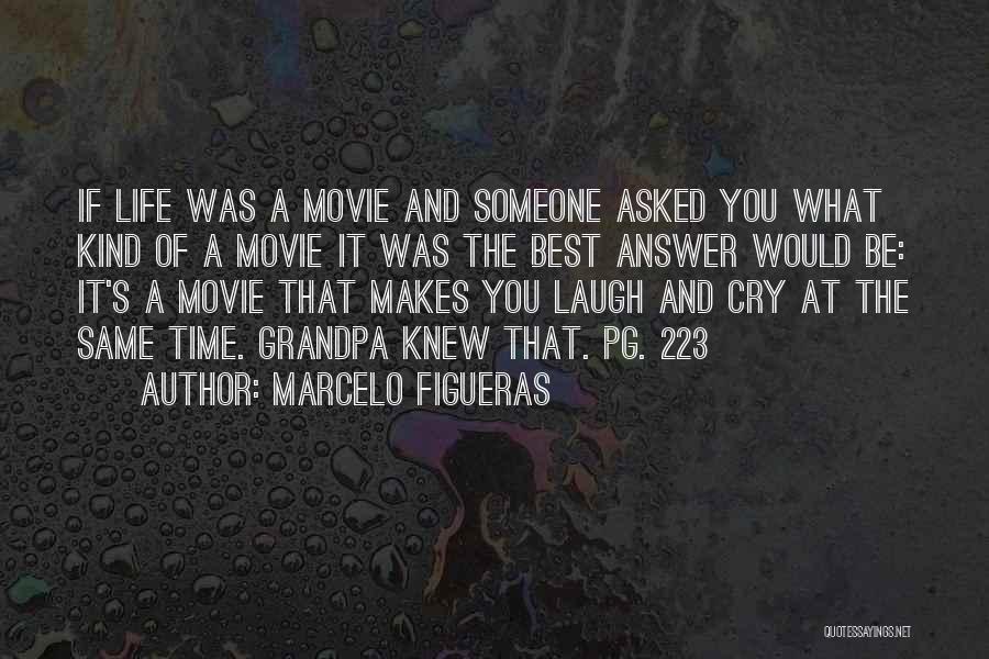 Marcelo Figueras Quotes: If Life Was A Movie And Someone Asked You What Kind Of A Movie It Was The Best Answer Would