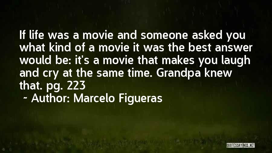 Marcelo Figueras Quotes: If Life Was A Movie And Someone Asked You What Kind Of A Movie It Was The Best Answer Would