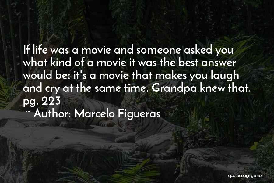 Marcelo Figueras Quotes: If Life Was A Movie And Someone Asked You What Kind Of A Movie It Was The Best Answer Would