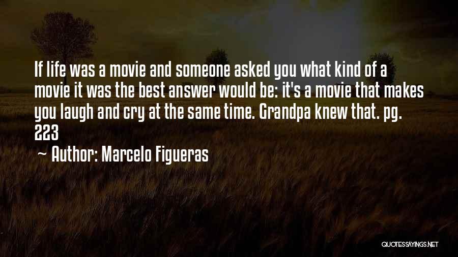 Marcelo Figueras Quotes: If Life Was A Movie And Someone Asked You What Kind Of A Movie It Was The Best Answer Would