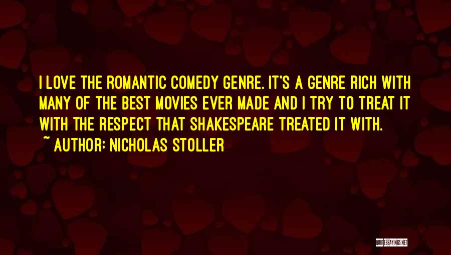 Nicholas Stoller Quotes: I Love The Romantic Comedy Genre. It's A Genre Rich With Many Of The Best Movies Ever Made And I
