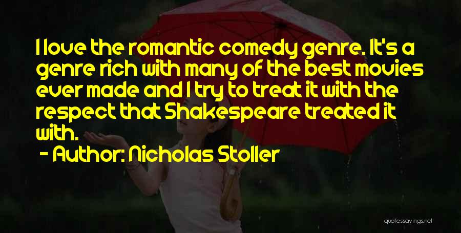 Nicholas Stoller Quotes: I Love The Romantic Comedy Genre. It's A Genre Rich With Many Of The Best Movies Ever Made And I