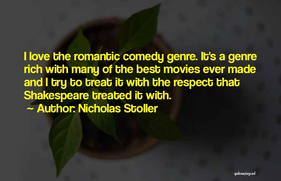 Nicholas Stoller Quotes: I Love The Romantic Comedy Genre. It's A Genre Rich With Many Of The Best Movies Ever Made And I