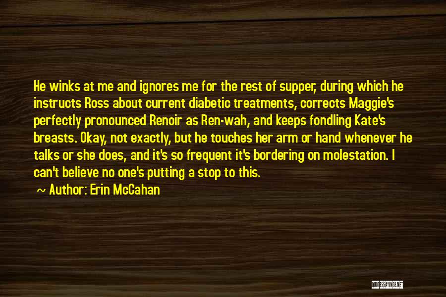 Erin McCahan Quotes: He Winks At Me And Ignores Me For The Rest Of Supper, During Which He Instructs Ross About Current Diabetic