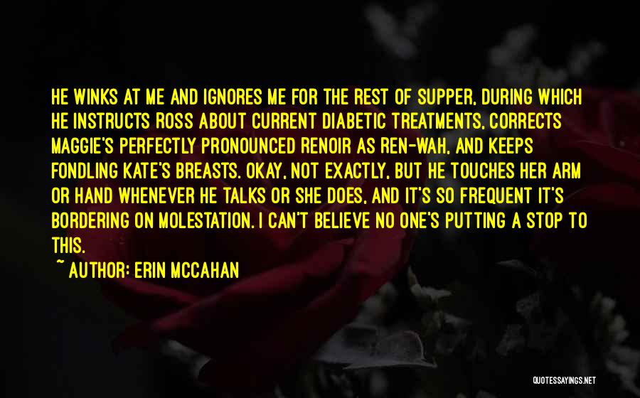 Erin McCahan Quotes: He Winks At Me And Ignores Me For The Rest Of Supper, During Which He Instructs Ross About Current Diabetic