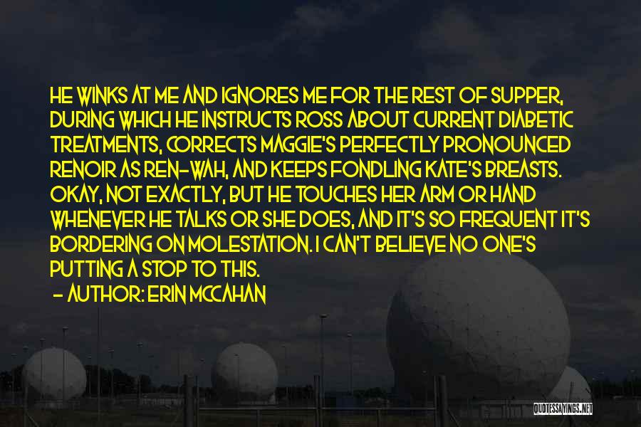 Erin McCahan Quotes: He Winks At Me And Ignores Me For The Rest Of Supper, During Which He Instructs Ross About Current Diabetic
