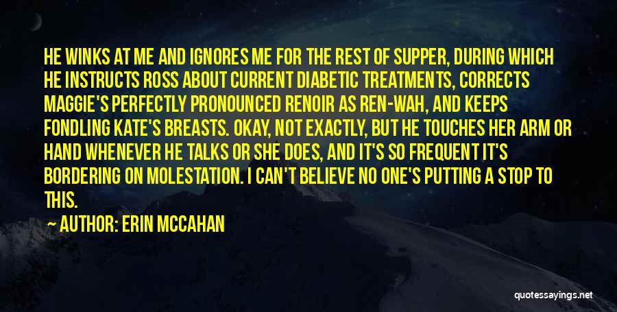 Erin McCahan Quotes: He Winks At Me And Ignores Me For The Rest Of Supper, During Which He Instructs Ross About Current Diabetic