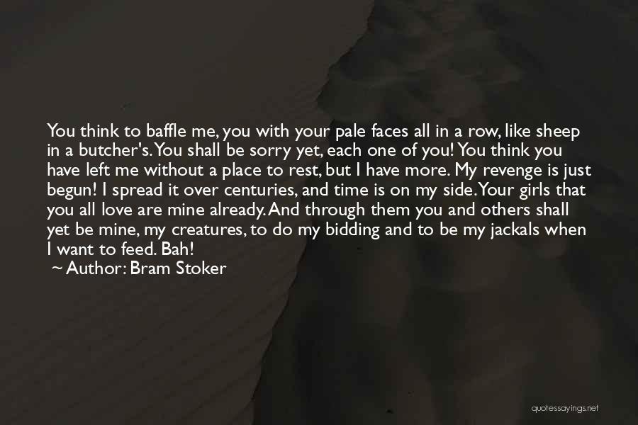 Bram Stoker Quotes: You Think To Baffle Me, You With Your Pale Faces All In A Row, Like Sheep In A Butcher's. You