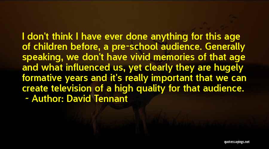 David Tennant Quotes: I Don't Think I Have Ever Done Anything For This Age Of Children Before, A Pre-school Audience. Generally Speaking, We