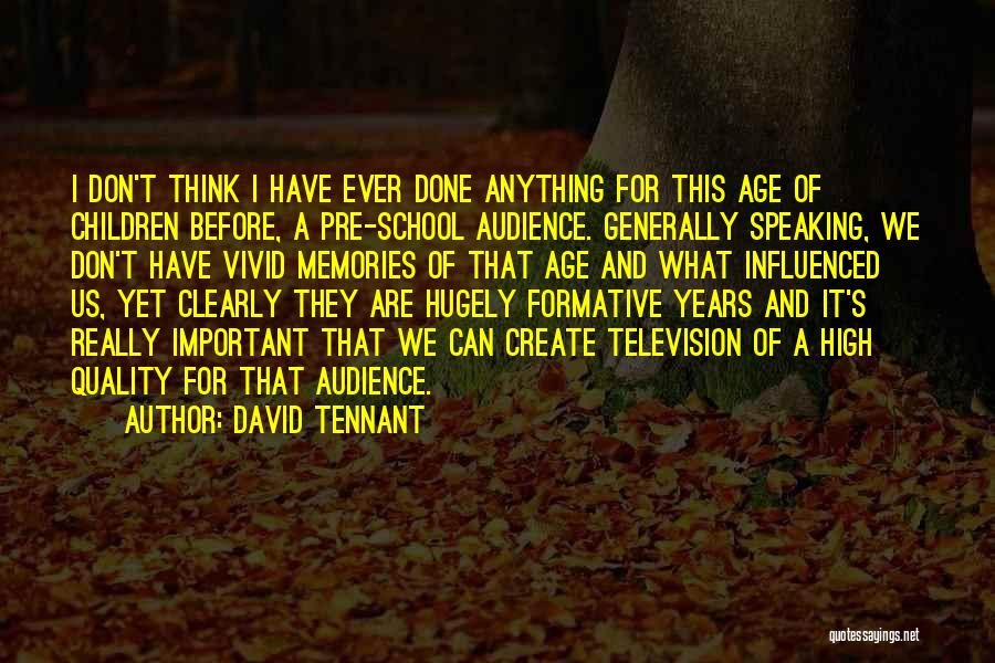 David Tennant Quotes: I Don't Think I Have Ever Done Anything For This Age Of Children Before, A Pre-school Audience. Generally Speaking, We