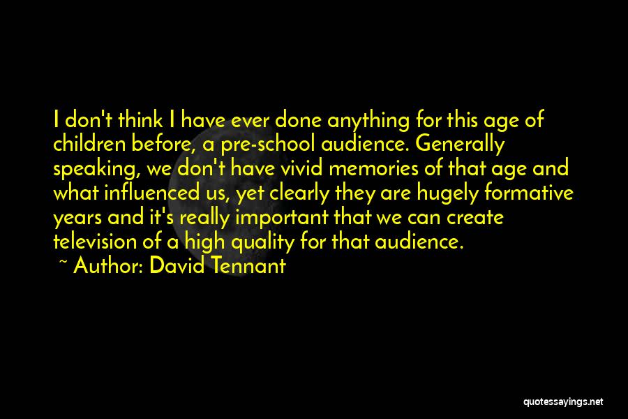 David Tennant Quotes: I Don't Think I Have Ever Done Anything For This Age Of Children Before, A Pre-school Audience. Generally Speaking, We