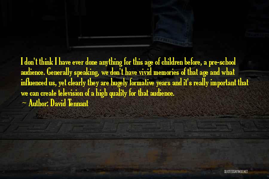 David Tennant Quotes: I Don't Think I Have Ever Done Anything For This Age Of Children Before, A Pre-school Audience. Generally Speaking, We