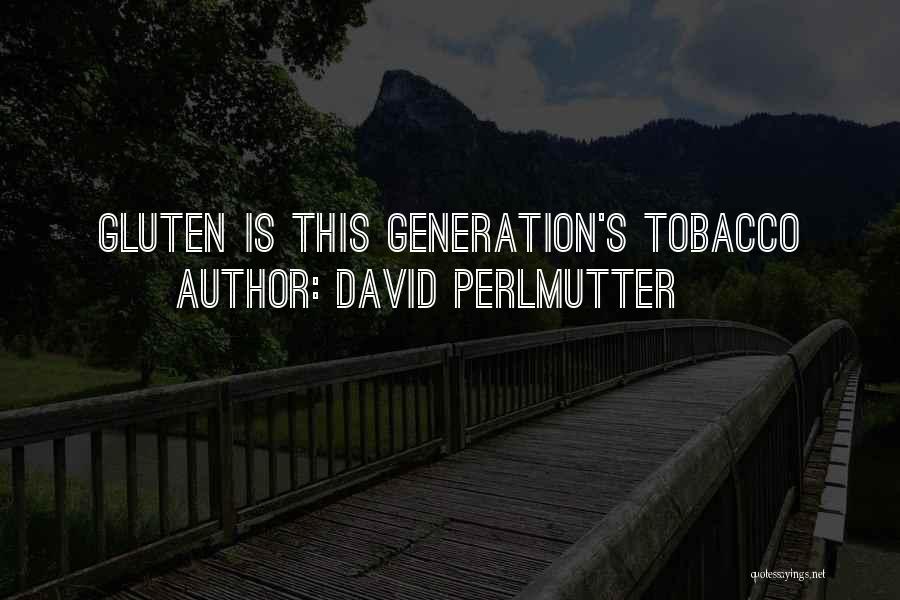 David Perlmutter Quotes: Gluten Is This Generation's Tobacco