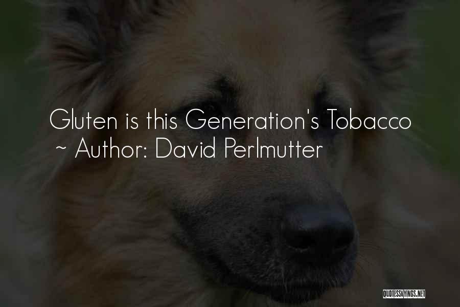 David Perlmutter Quotes: Gluten Is This Generation's Tobacco