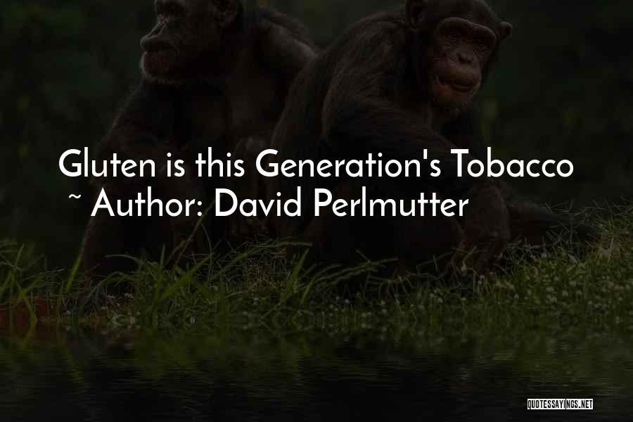 David Perlmutter Quotes: Gluten Is This Generation's Tobacco