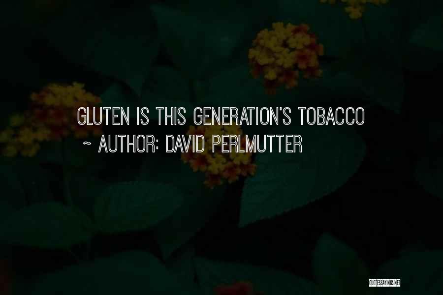 David Perlmutter Quotes: Gluten Is This Generation's Tobacco