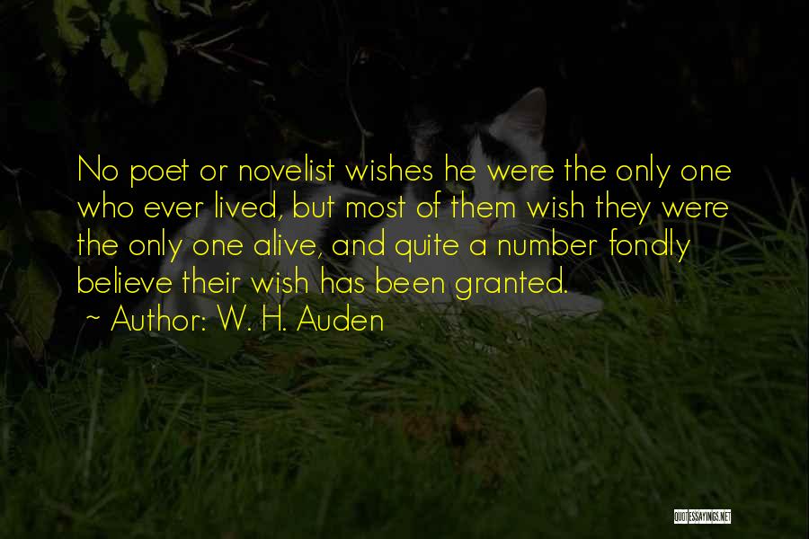 W. H. Auden Quotes: No Poet Or Novelist Wishes He Were The Only One Who Ever Lived, But Most Of Them Wish They Were