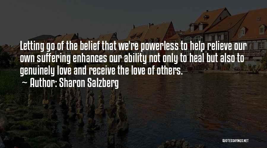 Sharon Salzberg Quotes: Letting Go Of The Belief That We're Powerless To Help Relieve Our Own Suffering Enhances Our Ability Not Only To