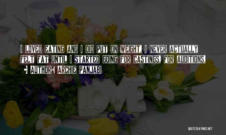 Archie Panjabi Quotes: I Loved Eating And I Did Put On Weight. I Never Actually Felt Fat Until I Started Going For Castings,