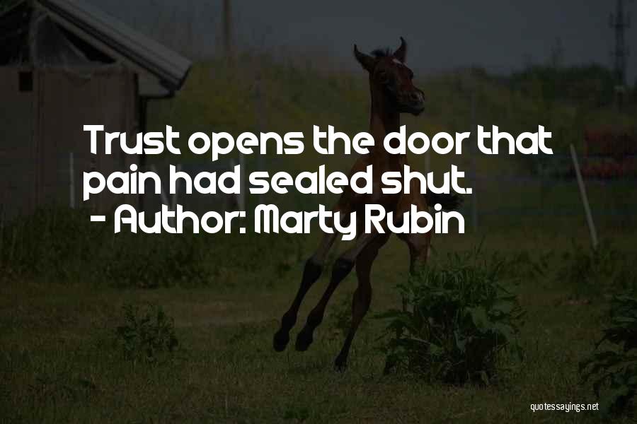 Marty Rubin Quotes: Trust Opens The Door That Pain Had Sealed Shut.