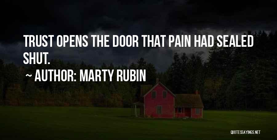 Marty Rubin Quotes: Trust Opens The Door That Pain Had Sealed Shut.