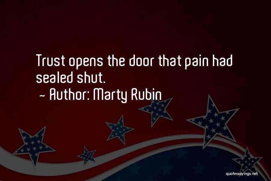 Marty Rubin Quotes: Trust Opens The Door That Pain Had Sealed Shut.