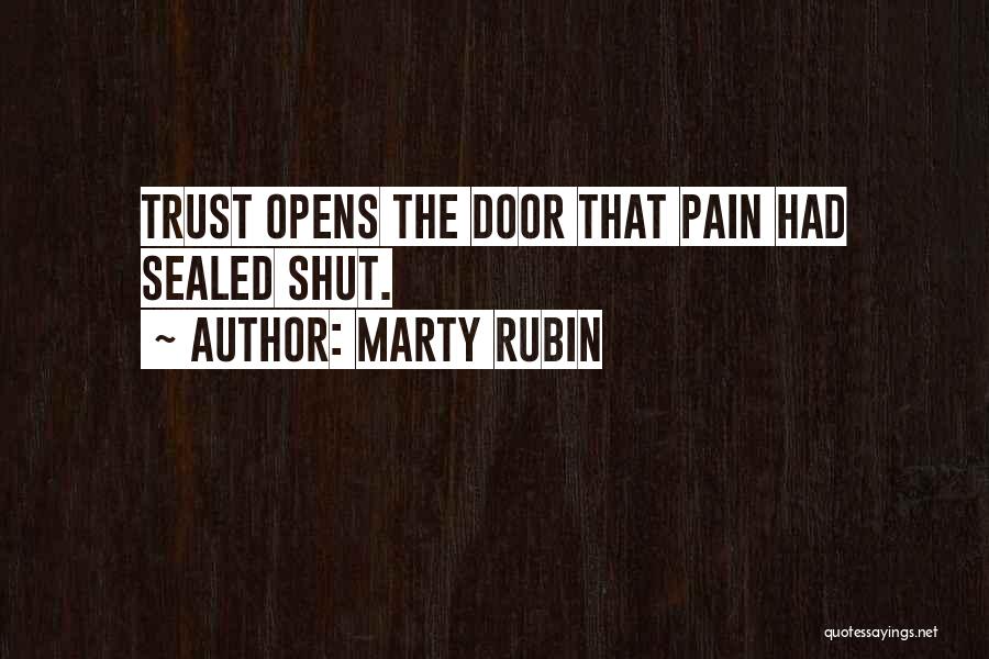 Marty Rubin Quotes: Trust Opens The Door That Pain Had Sealed Shut.