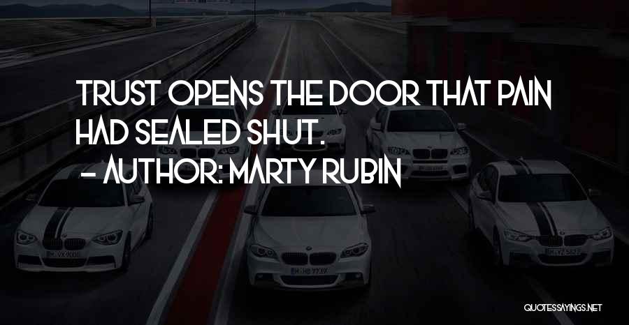 Marty Rubin Quotes: Trust Opens The Door That Pain Had Sealed Shut.