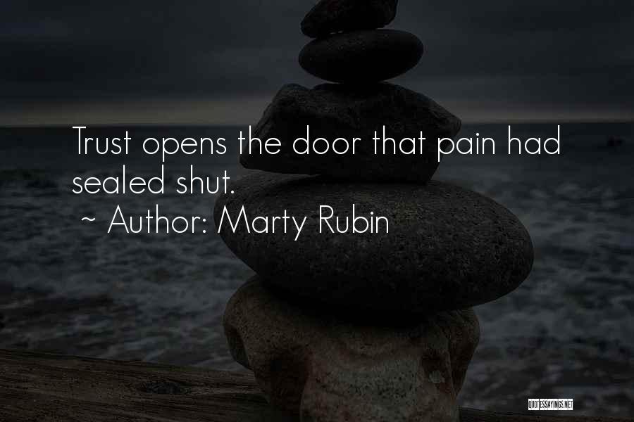 Marty Rubin Quotes: Trust Opens The Door That Pain Had Sealed Shut.