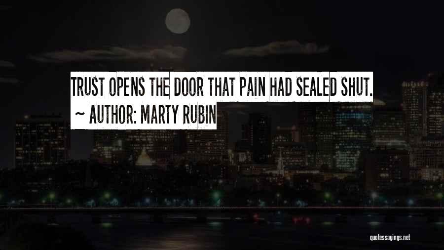 Marty Rubin Quotes: Trust Opens The Door That Pain Had Sealed Shut.