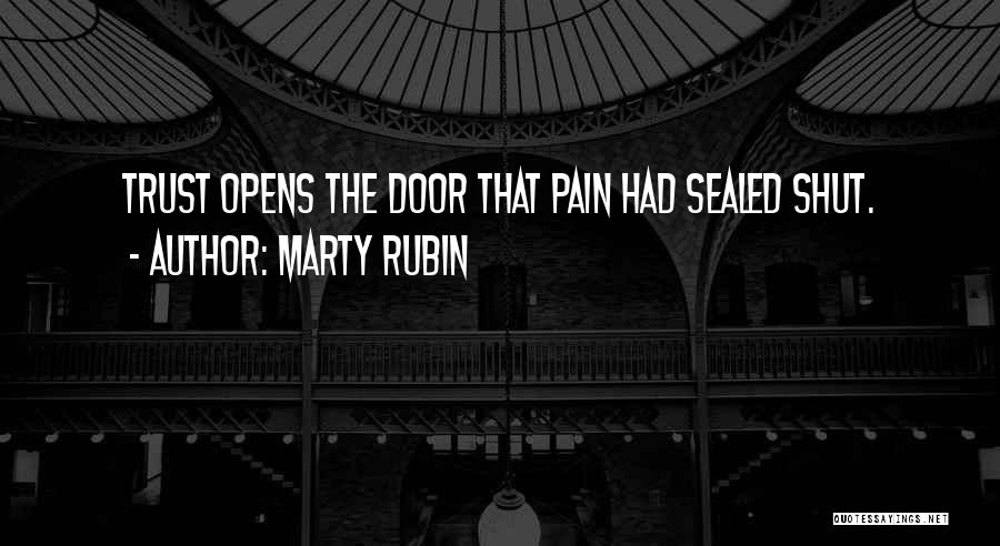Marty Rubin Quotes: Trust Opens The Door That Pain Had Sealed Shut.