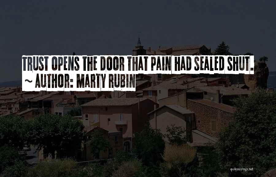 Marty Rubin Quotes: Trust Opens The Door That Pain Had Sealed Shut.