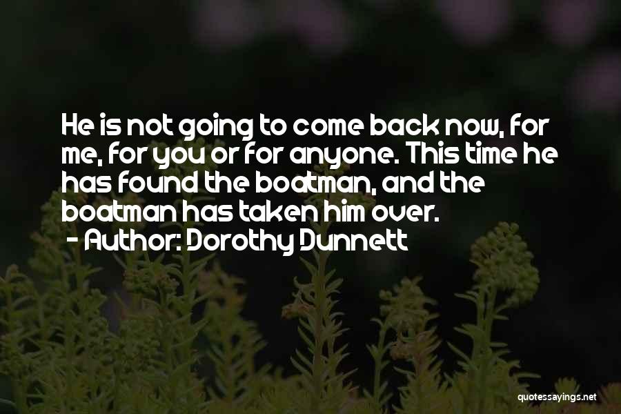 Dorothy Dunnett Quotes: He Is Not Going To Come Back Now, For Me, For You Or For Anyone. This Time He Has Found