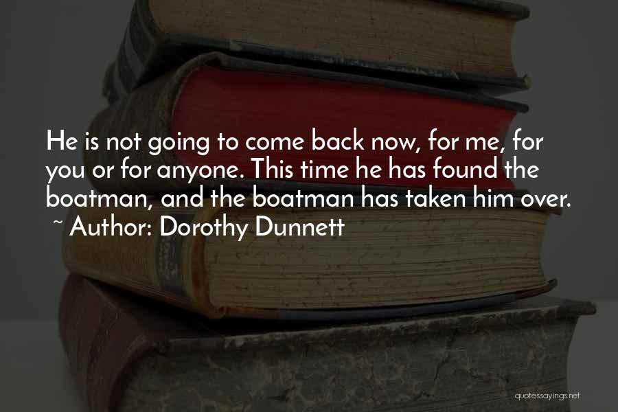 Dorothy Dunnett Quotes: He Is Not Going To Come Back Now, For Me, For You Or For Anyone. This Time He Has Found