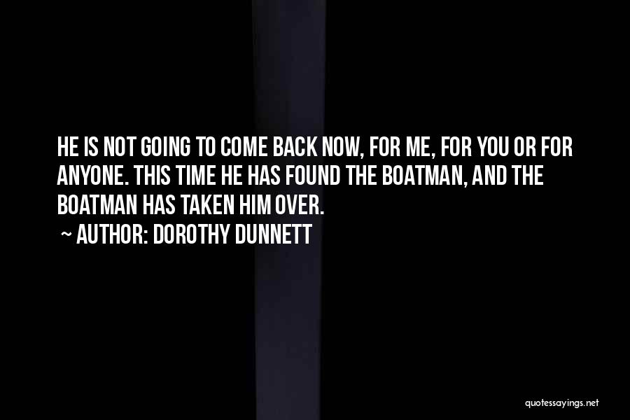 Dorothy Dunnett Quotes: He Is Not Going To Come Back Now, For Me, For You Or For Anyone. This Time He Has Found