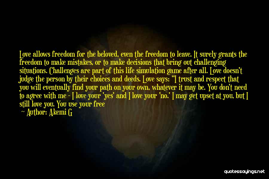 Akemi G Quotes: Love Allows Freedom For The Beloved, Even The Freedom To Leave. It Surely Grants The Freedom To Make Mistakes, Or