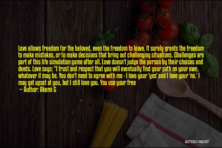 Akemi G Quotes: Love Allows Freedom For The Beloved, Even The Freedom To Leave. It Surely Grants The Freedom To Make Mistakes, Or
