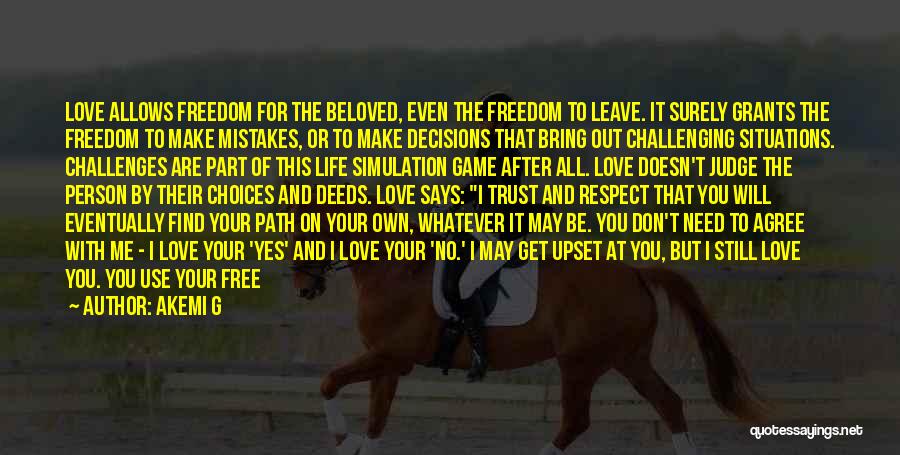 Akemi G Quotes: Love Allows Freedom For The Beloved, Even The Freedom To Leave. It Surely Grants The Freedom To Make Mistakes, Or