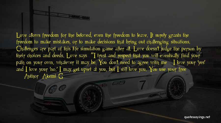 Akemi G Quotes: Love Allows Freedom For The Beloved, Even The Freedom To Leave. It Surely Grants The Freedom To Make Mistakes, Or